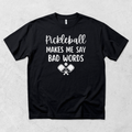 Pickleball Makes Me Say Bad Words T-Shirt