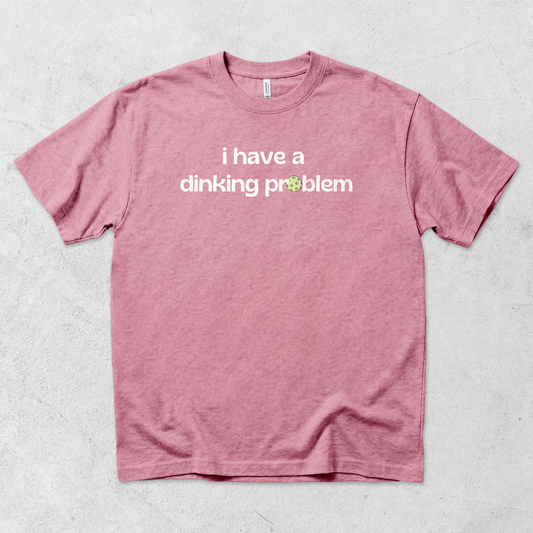 Dinking Problem T-Shirt