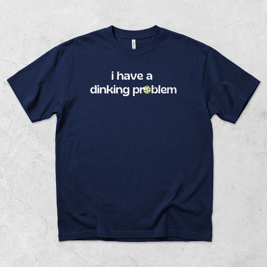 Dinking Problem T-Shirt