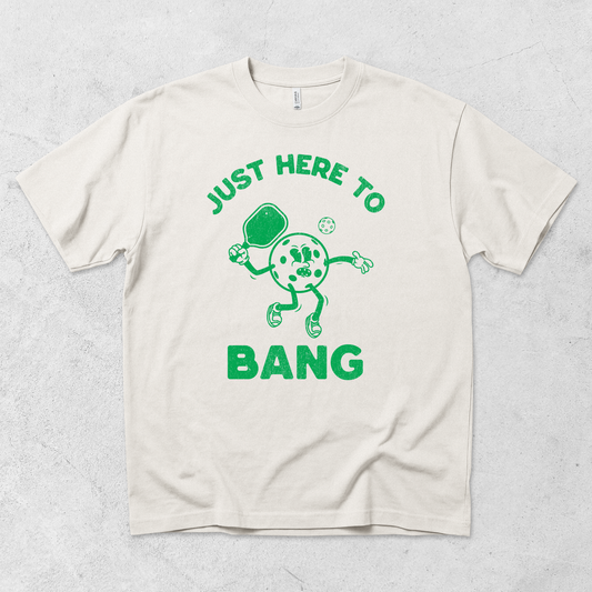 Here to Bang T-Shirt
