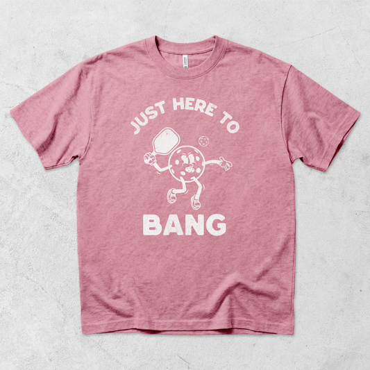 Here to Bang T-Shirt