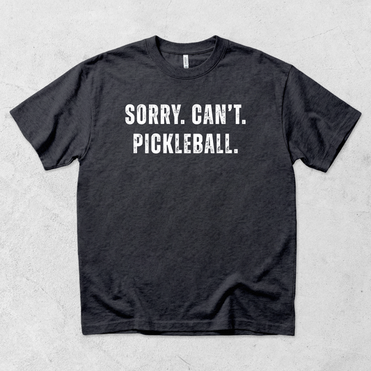 Sorry Can't Pickleball T Shirt