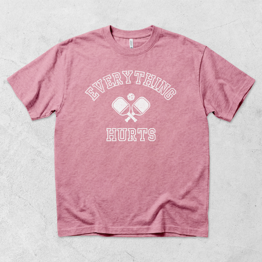 Everything Hurts Pickleball T Shirt