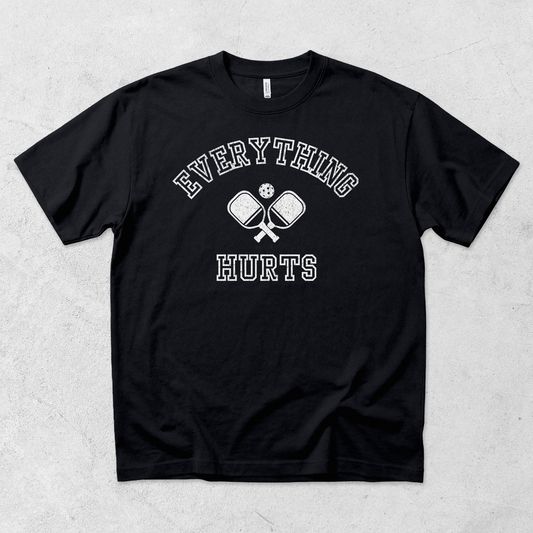 Everything Hurts Pickleball T Shirt