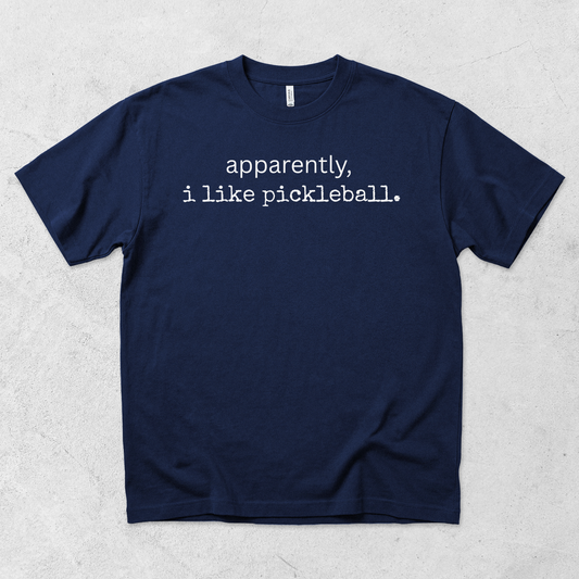 Apparently I Like Pickleball T Shirt