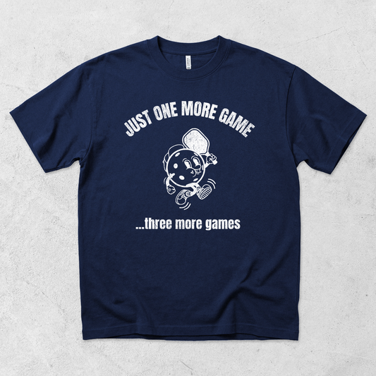Just One More Game T-Shirt