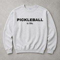 Pickleball is Life (dude friendly version) Sweatshirt